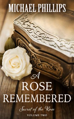 [Secret of the Rose 02] • A Rose Remembered (Secret of the Rose Book 2)